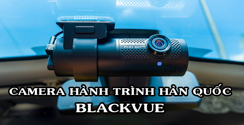 camera-hanh-trinh-blackvue-han-quoc-chinh-hang